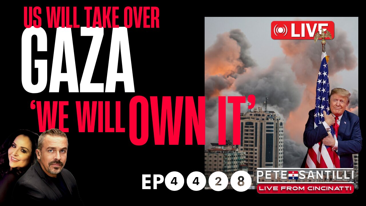 TRUMP: U.S. WILL TAKE OVER GAZA. ‘WE WILL OWN IT’ [EP 4428-8AM]