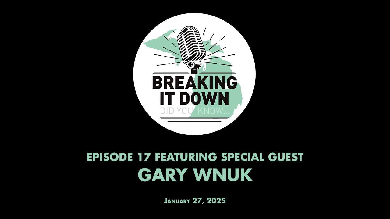 January 27, 2025 Breaking It Down Ep 17 – Gary Wnuk Interview Part 2