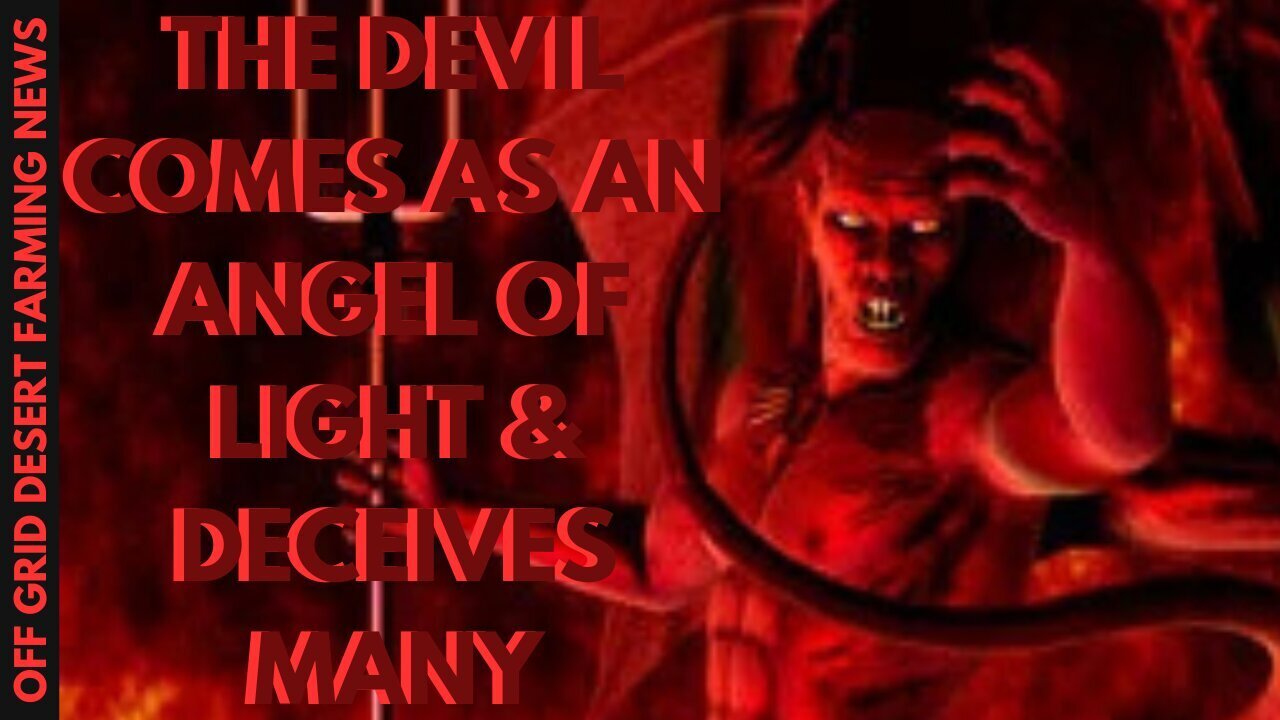 The Anti - Christ Revealed... The Devil Appears As An Angel Of Light And Deceives Many