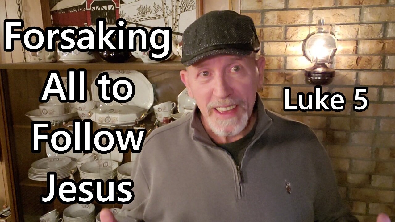 Forsaking All to Follow Jesus: Luke 5