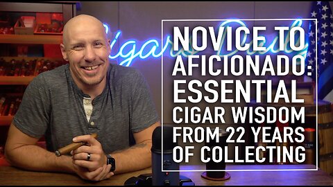 From Novice to Aficionado: Essential Cigar Wisdom From 22 Years Of Cigars [EXTENDED VERSION]