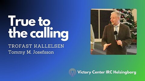 True to the Calling | Trogen kallelsen | Victory Talk | Tommy M. Josefsson | Victory Center IRC