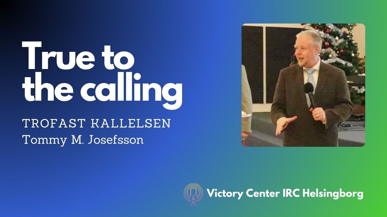 True to the Calling | Trogen kallelsen | Victory Talk | Tommy M. Josefsson | Victory Center IRC