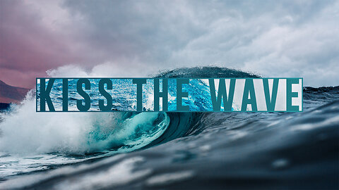 Kiss the Wave- Overcoming obstacles and trials