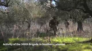 Footage from the activity of the 300th Brigade in southern Lebanon: