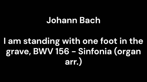 I am standing with one foot in the grave, BWV 156 - Sinfonia (organ arr.)