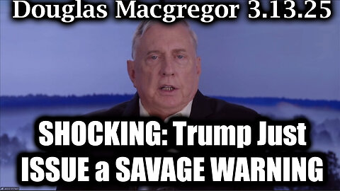 Douglas Macgregor SHOCKING: Trump Just ISSUE a SAVAGE WARNING