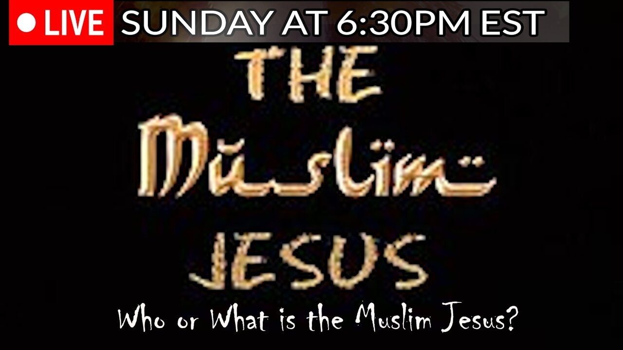 LIVE SUNDAY AT 6:30PM EST - The Muslim Jesus
