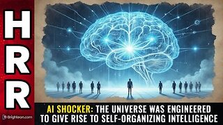 AI SHOCKER The universe was engineered to give rise to self-organizing intelligence