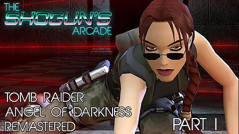 The Shogun's Arcade: Tomb Raider Angel of Darkness Part I