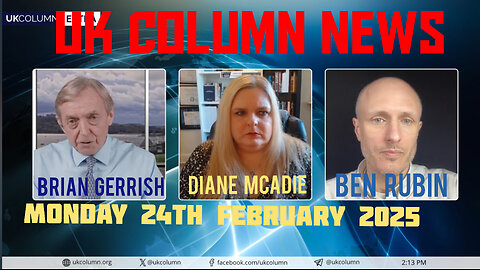 UK COLUMN NEWS - MONDAY 24TH FEBRUARY 2025.