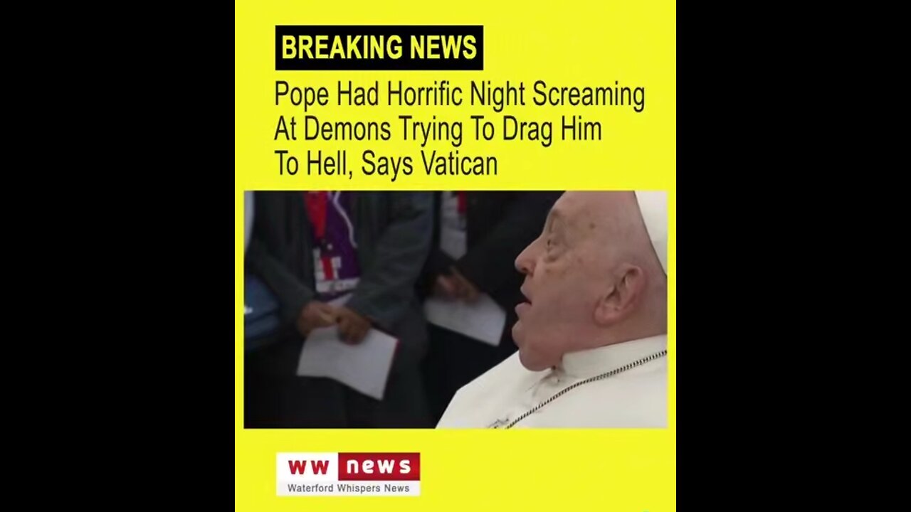 Pope is having visions of being dragged to hell