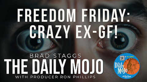 LIVE: Freedom Friday: Psycho Ex-GF! - The Daily MoJo