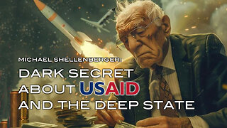 Video: Michael Shellenberger Uncovers Dark Secret About USAID and the Deep State