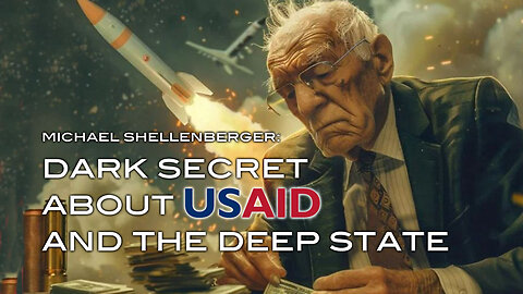 Video: Michael Shellenberger Uncovers Dark Secret About USAID and the Deep State