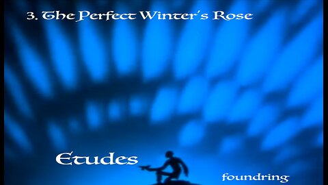 Etudes (2005) - 3. The Perfect Winter's Rose