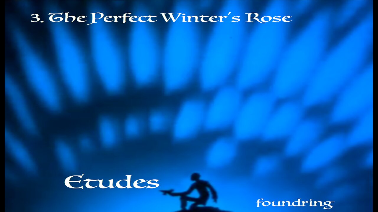 Etudes (2005) - 3. The Perfect Winter's Rose