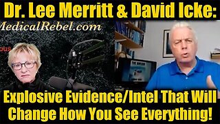 Dr. Lee Merritt & David Icke: Explosive Evidence/Intel That Will Change How You See Everything