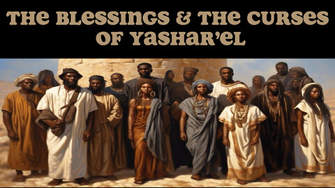 THE BLESSINGS & THE CURSES OF YASHAR’EL