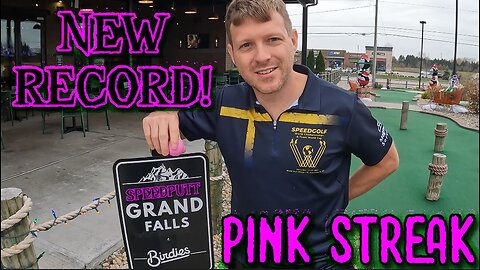 Birdies - Pink Streak - New Speed Putt Record - Grand Falls Course - 2nd Try and Still got Lost