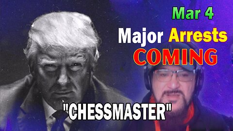 Major Decode HUGE Intel Mar 4: "Major Arrests Coming: CHESSMASTER"