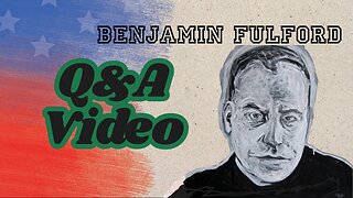 Benjamin Fulford Friday Q&A Video.