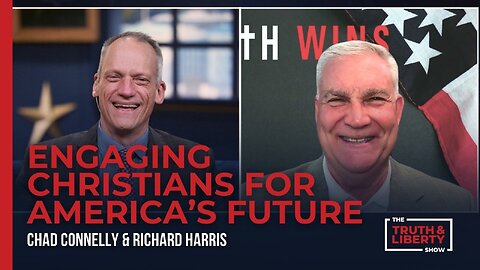 The Truth & Liberty Show - How Evangelicals Can Shape Our Future with Chad Connelly