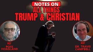 NOTES ON: ALL THINGS TRUMP & CHRISTIAN