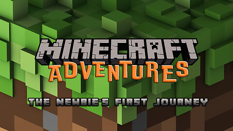 Minecraft Adventures: The Newbie's First Journey