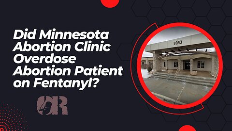 Did Minnesota Abortion Clinic Overdose Abortion Patient on Fentanyl?