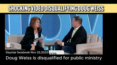 Daystar's Shocking Video Disqualifying Doug Weiss-