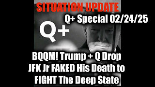 Situation Update 2.24.25 - BQQM! Trum + Q Drop, JFK Jr FAKED His Death to FIGHT The Deep State