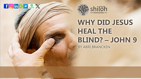 WHY DID JESUS HEAL THE BLIND MAN IN JOHN 9 BY ABRI BRANCKEN