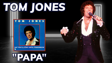 Tom Jones - Papa (Say You'll Stay Until Tomorrow - 1977)