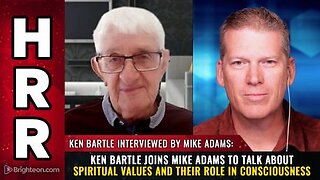 Ken Bartle joins Mike Adams to talk about Spiritual Values and Their Role in Consciousness