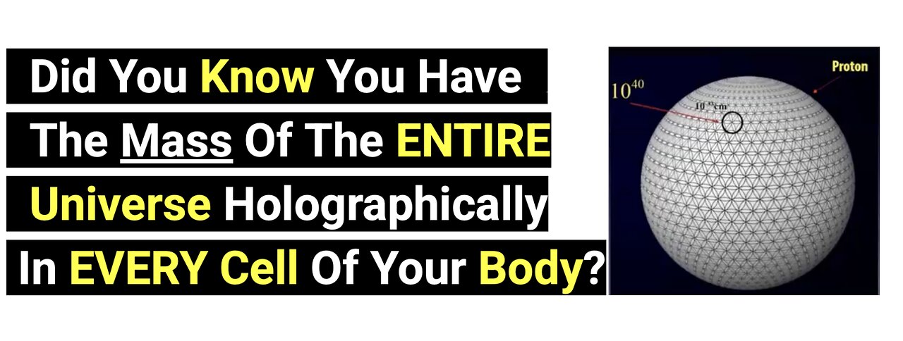 Did You Know You Have The Mass Of The ENTIRE Universe Holographically In EVERY Cell Of Your Body?