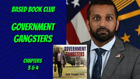 Based Book Club: Kash Patel's Government Gangsters - Ch 3 & 4