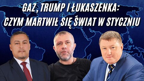 Gaz, Trump i Łukaszenka: czym martwił się świat w styczniu