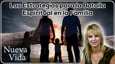 Las Estrategias para la Batalla Espiritual en la Familia - Nueva Vida