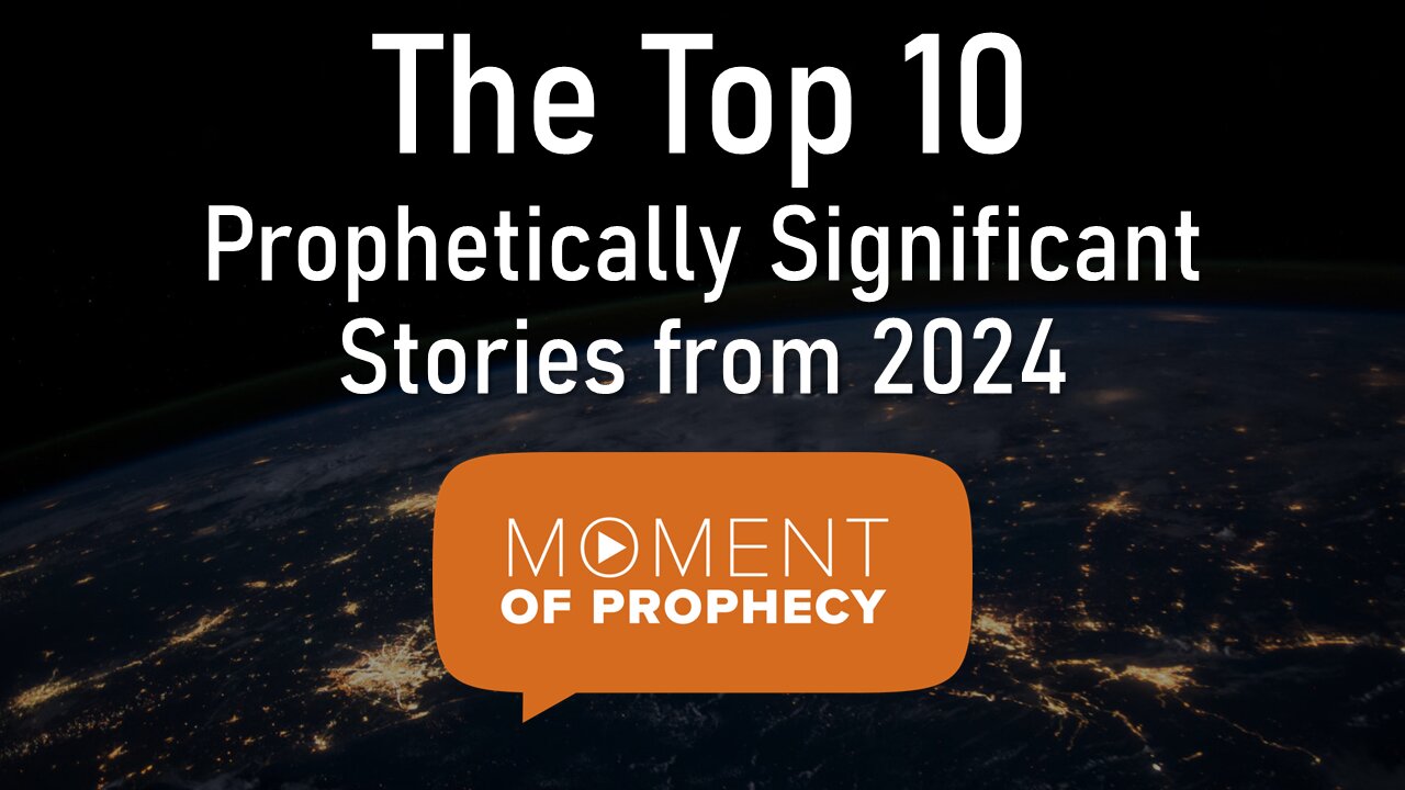 Moment of Prophecy | Episode 13: The Top Ten Prophetically Significant Stories from 2024