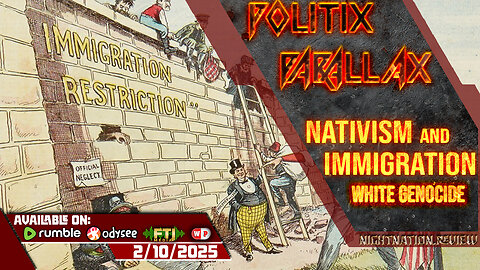 POLITIX PARALLAX ֍ 2/10/2025 ֍ IMMIGRATION, NATIVISM, WHITE GENOCIDE