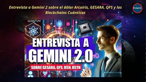 Entrevista a Gemini 2 sobre el dólar Arcoíris, GESARA, QFS y las Blockchains Cuánticas