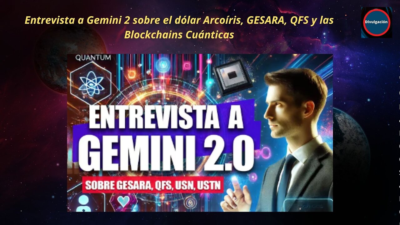 Entrevista a Gemini 2 sobre el dólar Arcoíris, GESARA, QFS y las Blockchains Cuánticas