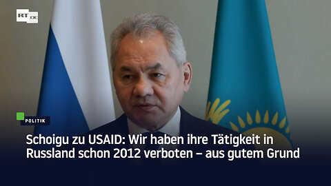 Schoigu zu USAID: Wir haben ihre Tätigkeit in Russland schon 2012 verboten – aus gutem Grund