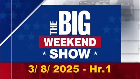 The Big Weekend Show - Hr.1 (Full Episode) | March 8, 2025