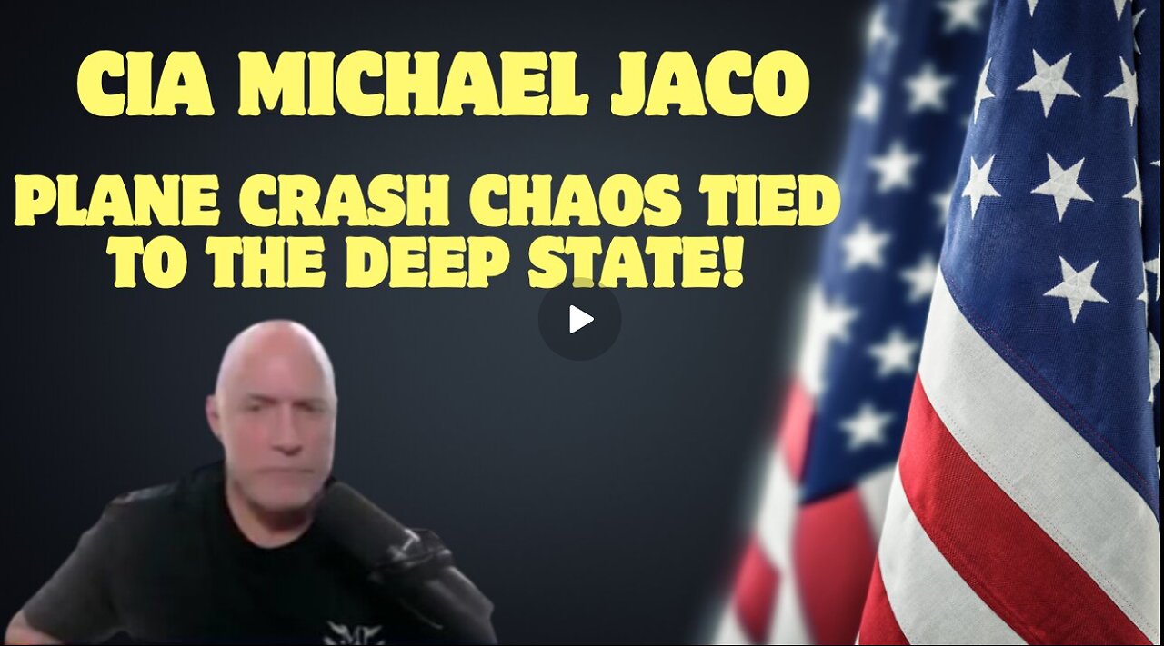 CIA Michael Jaco Shares Shocking Intel- Plane Crash Chaos Tied To The Deep State!'