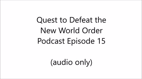 Quest to Defeat the New World Order Podcast Episode 15