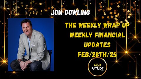 Jon Dowling The Weekly Wrap Up Feb 28th 2025 Latest Weekly Updates