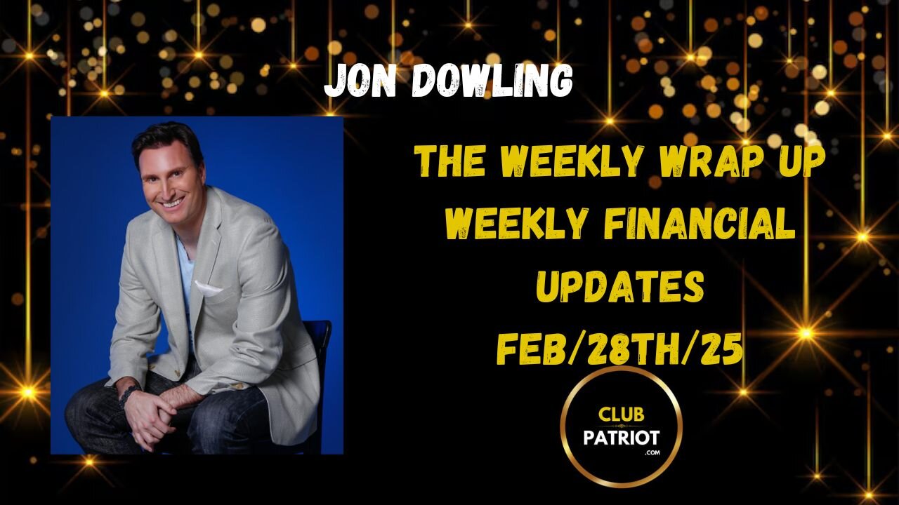 Jon Dowling The Weekly Wrap Up Feb 28th 2025 Latest Weekly Updates