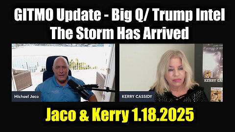 Michael Jaco & Kerry Cassidy "GITMO Update" - Big Q/ Trump Intel 1.18.25